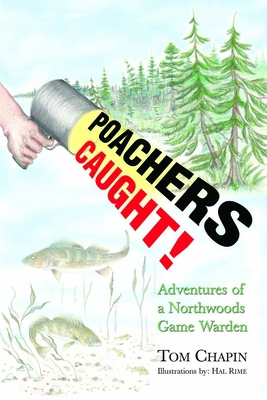 Poachers Caught!: Adventures of a Northwoods Game Warden - Tom Chapin