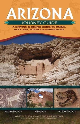 Arizona Journey Guide: A Driving & Hiking Guide to Ruins, Rock Art, Fossils & Formations - Jon Kramer