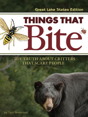 Coperta cărții 'Things That Bite: Great Lakes Edition: A Realistic Look at Critters That Scare People - Tom Anderson'