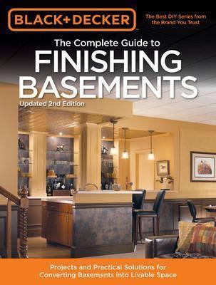 Black & Decker the Complete Guide to Finishing Basements: Projects and Practical Solutions for Converting Basements Into Livable Space - Editors Of Creative Publishing Internati