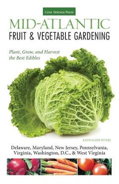 Coperta cărții 'Mid-Atlantic Fruit & Vegetable Gardening: Plant, Grow, and Harvest the Best Edibles - Katie Elzer-peters'