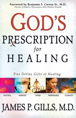 God's Prescription for Healing: Five Divine Gifts of Healing - James P. Gills