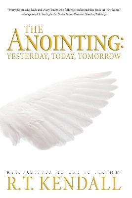 The Anointing: Yesterday, Today and Tomorrow - R. T. Kendall