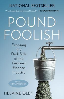 Pound Foolish: Exposing the Dark Side of the Personal Finance Industry - Helaine Olen