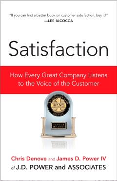 Satisfaction: How Every Great Company Listens to the Voice of the Customer - Chris Denove