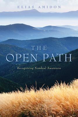 The Open Path: Recognizing Nondual Awareness - Elias Amidon