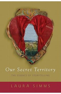 Poza produsului Our Secret Territory: The Essence of Storytelling - Laura Simms
