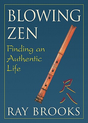 Blowing Zen: Finding an Authentic Life - Ray Brooks