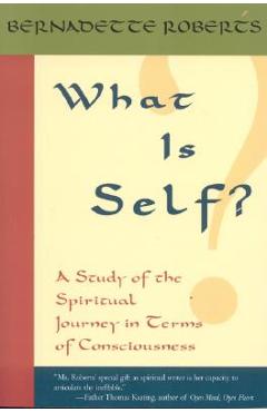 Poza produsului What Is Self?: A Study of the Spiritual Journey in Terms of Consciousness, - Bernadette Roberts