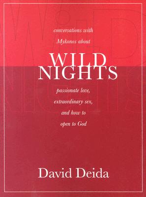 Wild Nights: Conversations with Mykonos about Passionate Love, Extraordinary Sex, and How to Open to God - David Deida