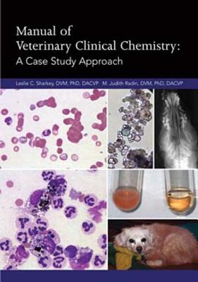 Manual of Veterinary Clinical Chemistry: A Case Study Approach - Leslie C. Sharkey