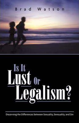 Is It Lust or Legalism? - Brad Watson