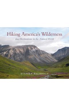Coperta cărții 'Hiking America's Wilderness: 600 Destinations in the Natural World - Stephen Brumbach'