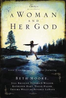 A Woman and Her God: Life-Enriching Messages - Beth Moore