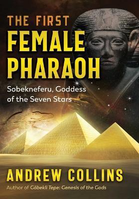 The First Female Pharaoh: Sobekneferu, Goddess of the Seven Stars - Andrew Collins