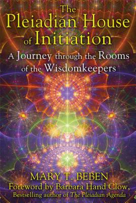 The Pleiadian House of Initiation: A Journey Through the Rooms of the Wisdomkeepers - Mary T. Beben