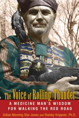 The Voice of Rolling Thunder: A Medicine Man's Wisdom for Walking the Red Road - Sidian Morning Star Jones