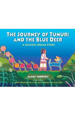 Coperta cărții 'The Journey of Tunuri and the Blue Deer: A Huichol Indian Story - James Endredy'