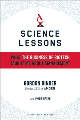 Science Lessons: What the Business of Biotech Taught Me about Management - Gordon Binder
