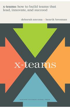 Coperta cărții 'X-Teams: How to Build Teams That Lead, Innovate, and Succeed - Deborah Ancona'