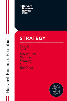 Strategy: Create and Implement the Best Strategy for Your Business - Harvard Business Review