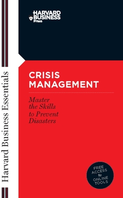 Crisis Management: Master the Skills to Prevent Disasters - Harvard Business Review