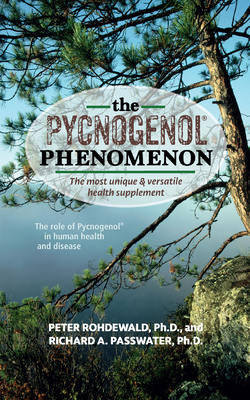 The Pycnogenol Phenomenon: The Most Unique & Versatile Health Supplement - Peter Rohdewald