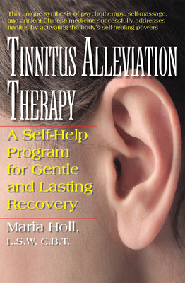 Tinnitus Alleviation Therapy: A Self-Help Program for Gentle and Lasting Recovery - Maria Holl
