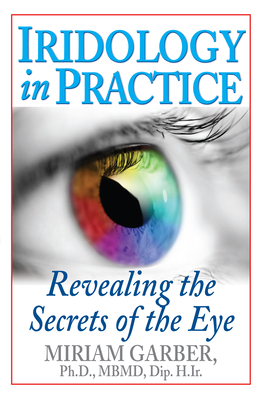 Iridology in Practice: Revealing the Secrets of the Eye - Miriam Garber