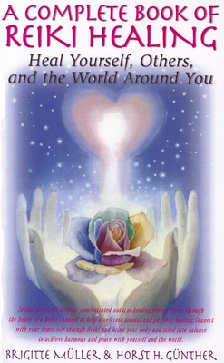 A Complete Book of Reiki Healing: Heal Yourself, Others, and the World Around You - Brigitte Muller