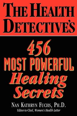 The Health Detective's 456 Most Powerful Healing Secrets - Nan Kathryn Fuchs