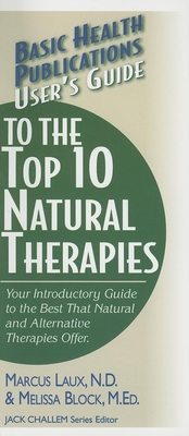 User's Guide to the Top 10 Natural Therapies: Your Introductory Guide to the Best That Natural and Alternative Therapies Offer - Marcus Laux