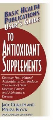 User's Guide to Antioxidant Supplements - Jack Challem