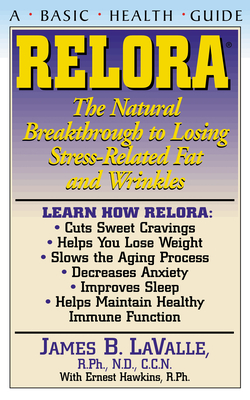 Relora: The Natural Breakthrough to Losing Stress-Related Fat and Wrinkles - James B. Lavalle