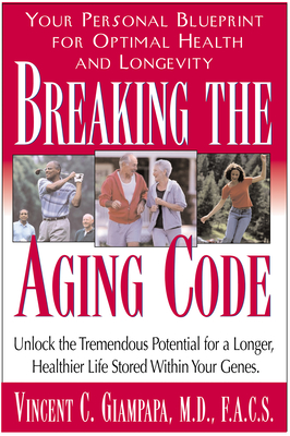 Breaking the Aging Code: Maximizing Your DNA Function for Optimal Health and Longevity - Vincent Giampapa