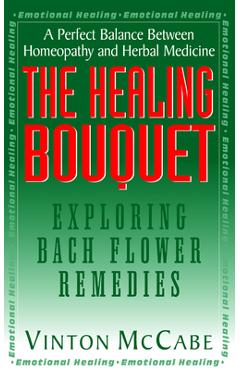 Coperta cărții 'The Healing Bouquet: Exploring Bach Flower Remedies - Vinton Mccabe'