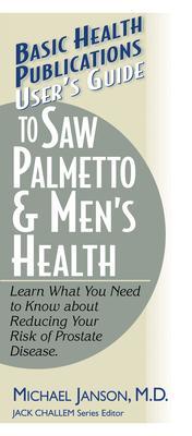 User's Guide to Saw Palmetto & Men's Health - Michael Janson