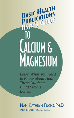 User's Guide to Calcium & Magnesium - Nan Kathryn Fuchs