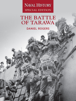 The Battle of Tarawa: Naval History Special Edition - Daniel Rogers