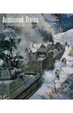 Coperta cărții 'Armoured Trains: An Illustrated Encyclopedia 1825-2016 - Paul Malmassari'