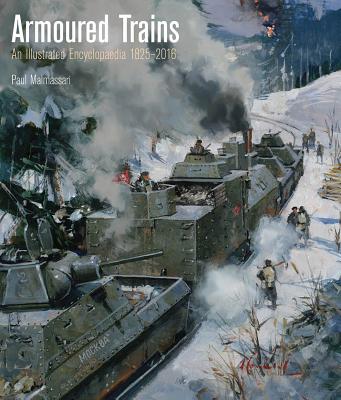 Coperta cărții 'Armoured Trains: An Illustrated Encyclopedia 1825-2016 - Paul Malmassari'