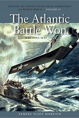 The Atlantic Battle Won, May 1943-May 1945 - Samuel Eliot Morison
