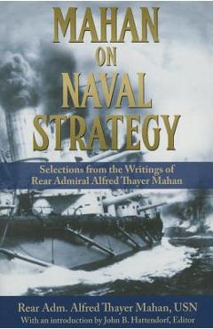 Poza produsului Mahan on Naval Strategy: Selections from the Writings of Rear Admiral Alfred Thayer Mahan - Rear Adm Alfred Thayer Mahan Usn