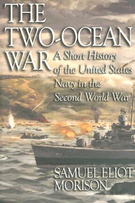 The Two-Ocean War: A Short History of the United States Navy in the Second World War - Samuel Eliot Morison