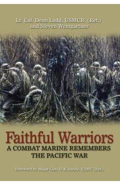 Coperta cărții 'Faithful Warriors: A Combat Marine Remembers the Pacific War - Lt Col Dean Ladd Usmcr (ret ).'