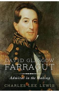 Coperta cărții 'David Glasgow Farragut: Admiral in the Making - Charles Lee Lewis'