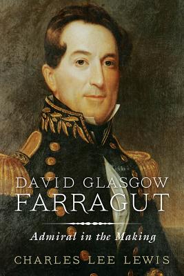 David Glasgow Farragut: Admiral in the Making - Charles Lee Lewis