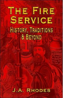 The Fire Service: History, Traditions & Beyond - J. A. Rhodes