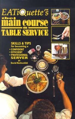 EATiQuette's the Main Course on Table Service: Skills & Tips for Becoming a Confident Efficient Professional Server - David Rothschild