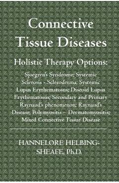 Coperta cărții 'Connective Tissue Diseases: Holistic Therapy Options: Sjoegren's Syndrome; Systemic Sclerosis - Scleroderma; Systemic'